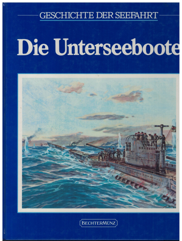 Geschichte der Seefahrt Die Unterseeboote (1 St.) Douglas Botting, Time -Life; Bechtermünz